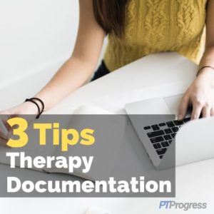 Physical Therapy Assessment Documentation: 3 Tips & Examples