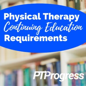 Physical Therapy Continuing Education: What You Need to Know